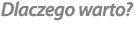 Dlaczego warto?